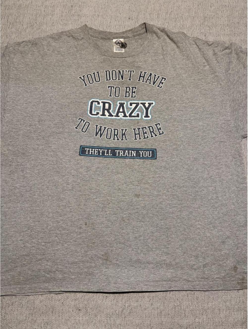 You don't have to be crazy to work here, they'll train you" - 3XL - 0401